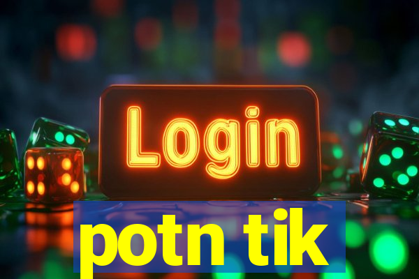 potn tik